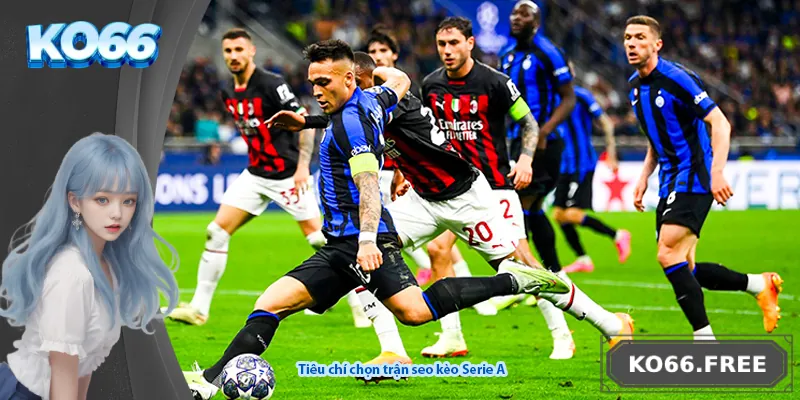 Tiêu chí chọn trận seo kèo Serie A